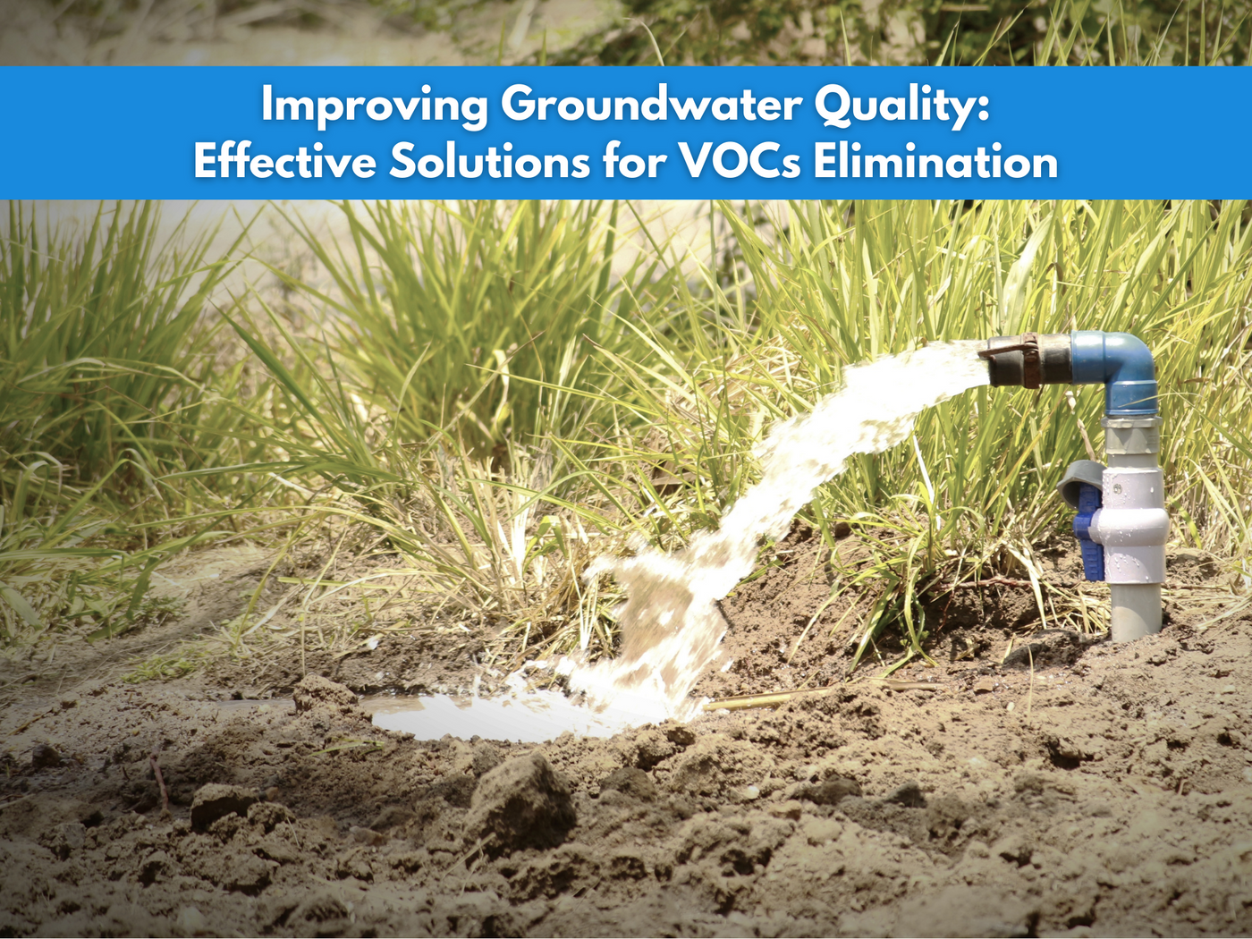 Improving Groundwater Quality: Effective Solutions for VOCs Elimination