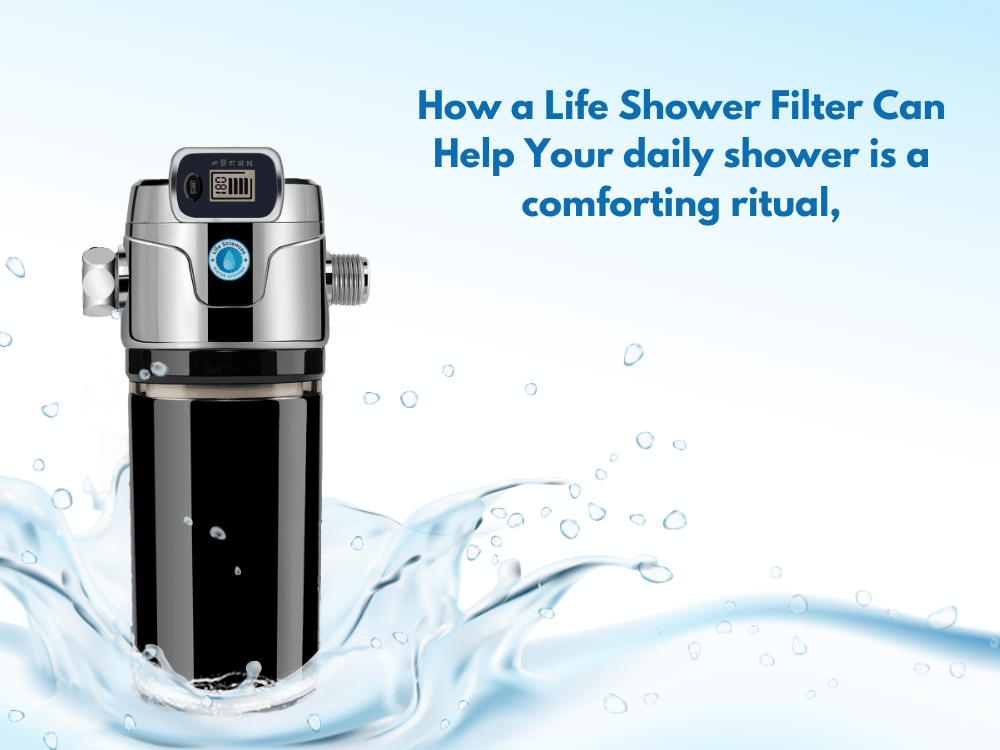 The Hidden Dangers of Unwanted Organisms Breeding in Your Shower Head and How a Life Shower Filter Can Help