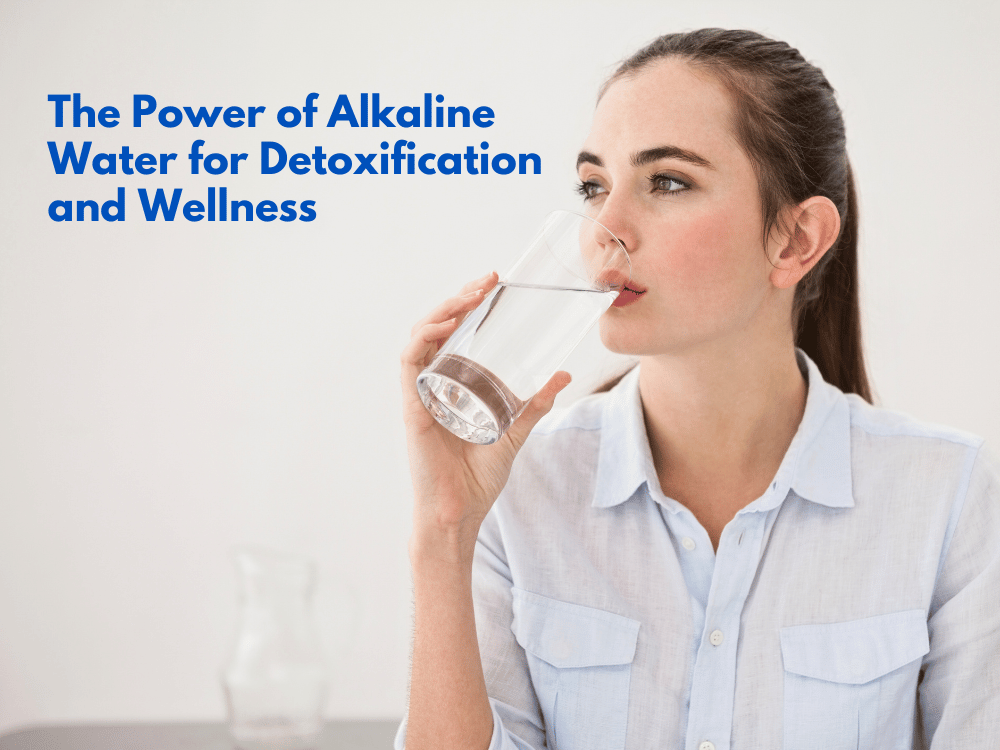 The Power of Alkaline Water for Detoxification and Wellness