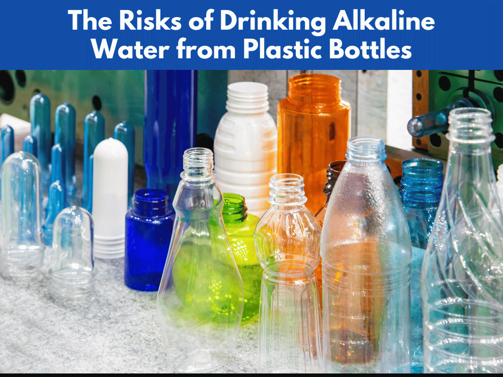 The Risks of Drinking Alkaline Water from Plastic Bottles