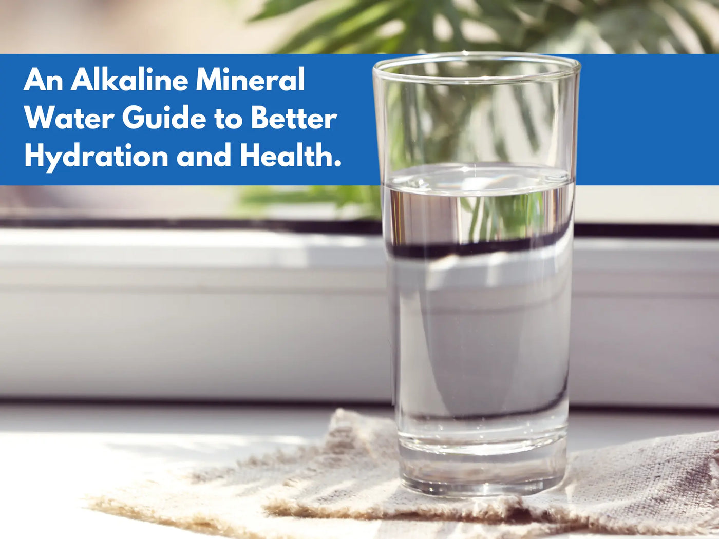 An Alkaline Mineral Water Guide to Better Hydration and Health