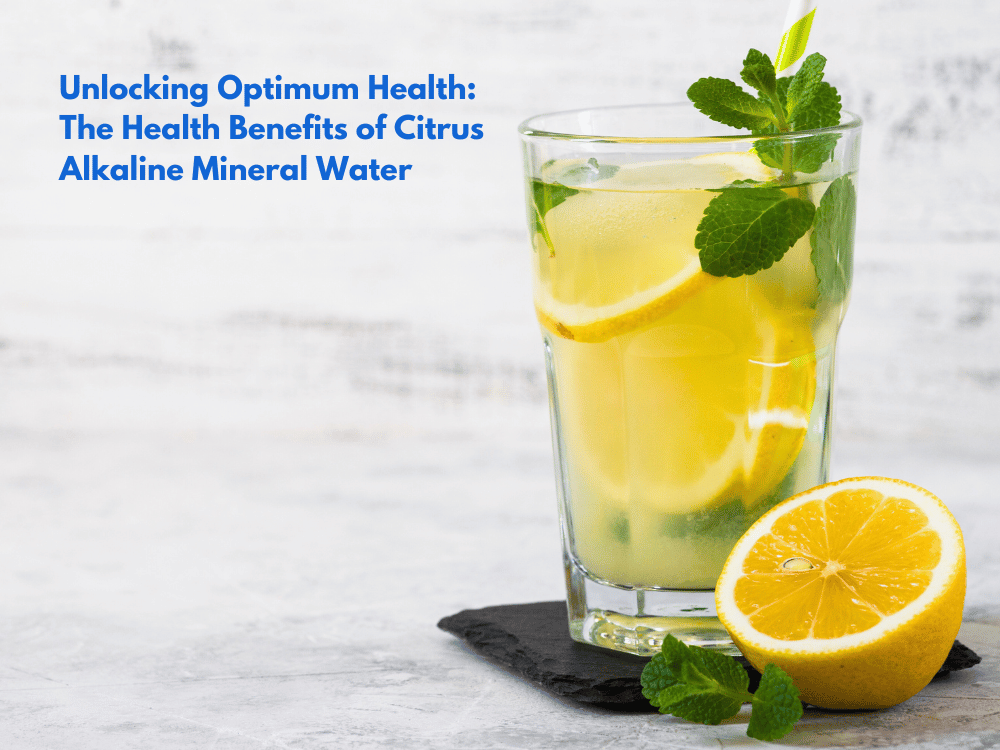 Unlocking Optimum Health: The Health Benefits of Citrus Alkaline Mineral Water